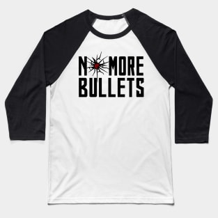 NO MORE BULLETS Baseball T-Shirt